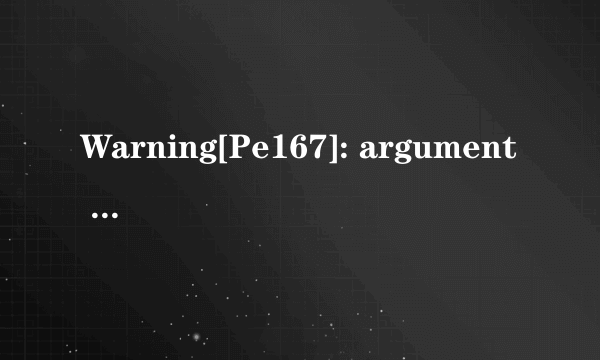 Warning[Pe167]: argument of type 
