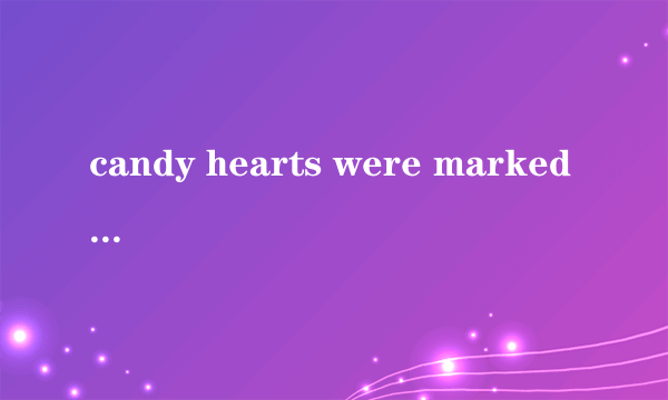 candy hearts were marked down frim