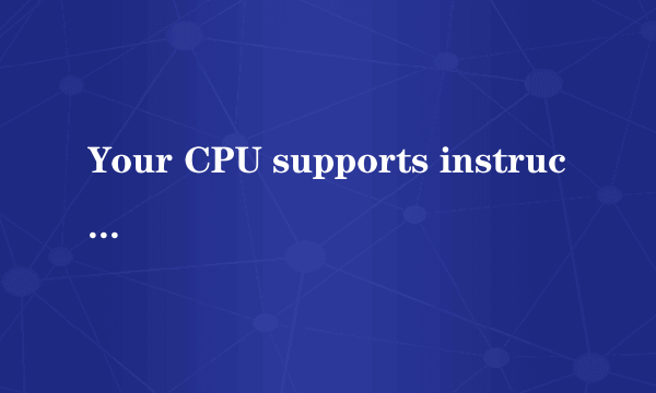 Your CPU supports instructions that this TensorFlow binary was not compiled to use