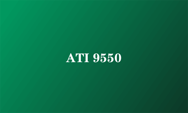 ATI 9550