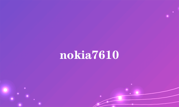 nokia7610