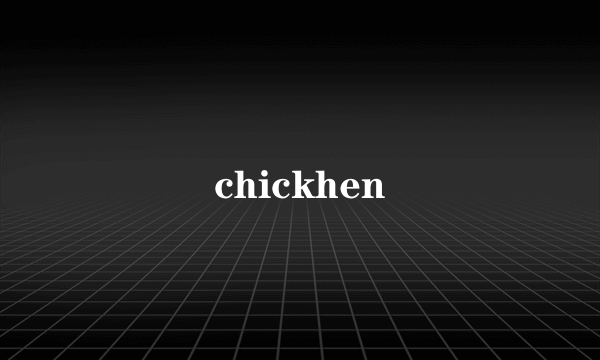 chickhen