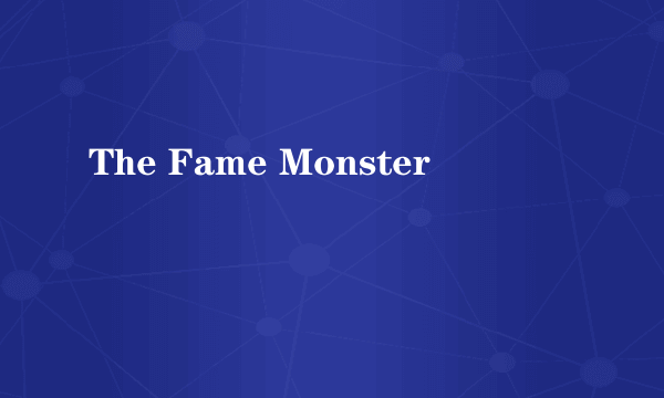 The Fame Monster