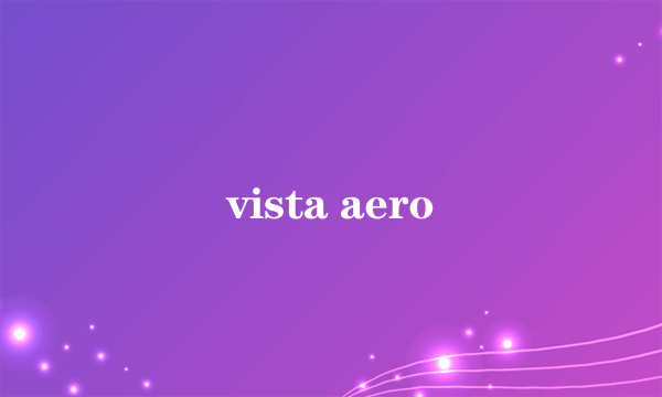 vista aero